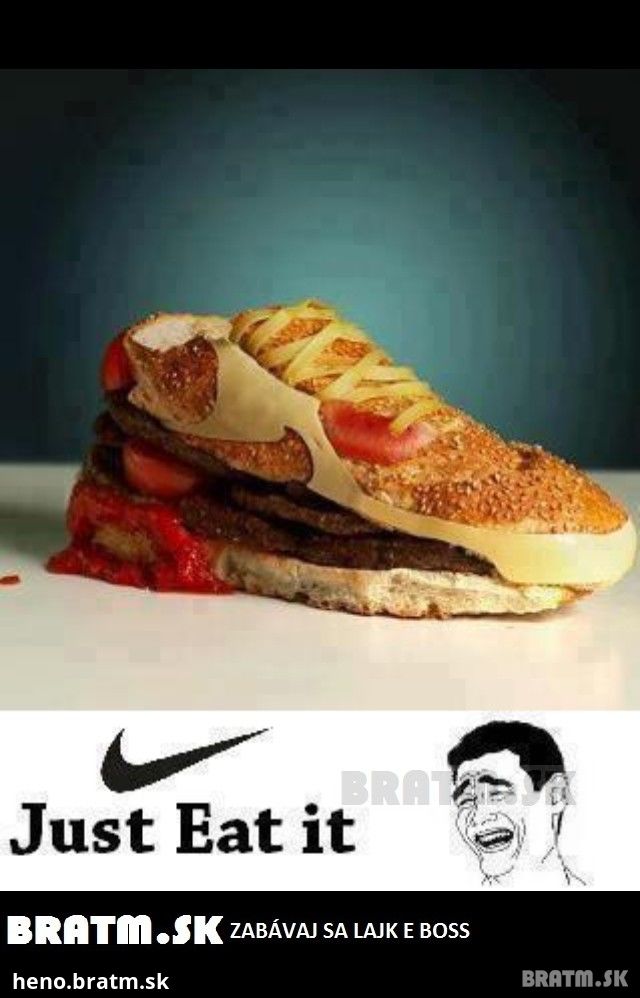 Just Eat it ! :D kto by chcel takéto boty na tanieri ? :D