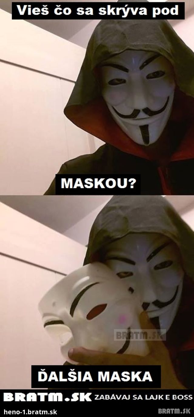 Ľudská faloš... Za maskou ľudí sa skrýva ďalšia maska :D