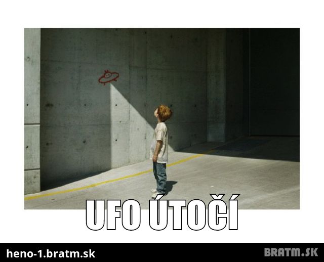 Ufo útočí :) :)