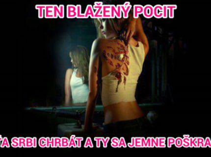 ten pocit ked ta srbi chrbat :)))