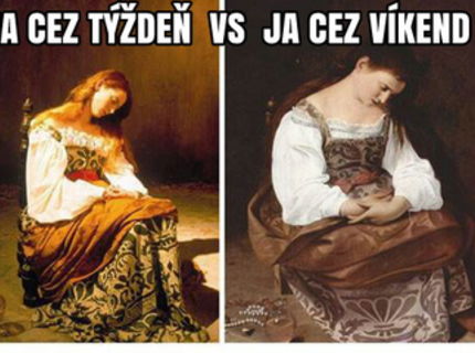 Ja cez tyzden vs vikend :D