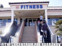 Fitness centrum pre babrákov :D