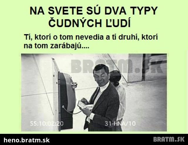 Na svete sú dva typy čudných ľudí :D