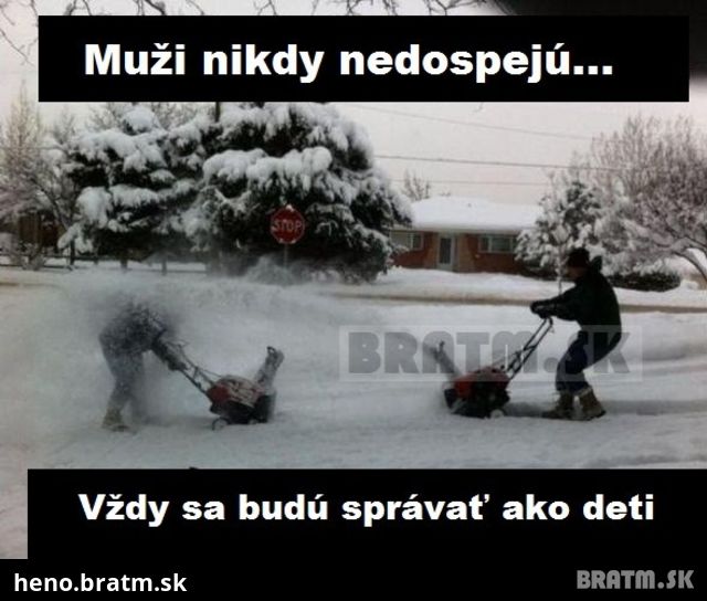 Muži...tí asi nikdy nedospejú :D