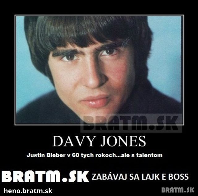 Aký je rozdiel medzi Davy Jones & Justin Bieber?:D