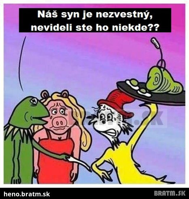 Nevideli ste niekde nášho syna ? :D