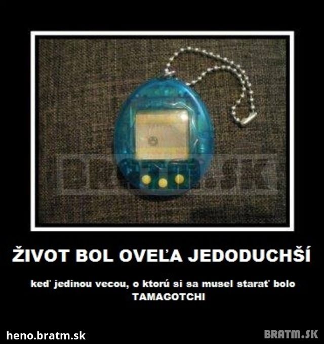 Nebolo nám dobre, keď sme sa starali iba o TAMAGOTCHI ? :D