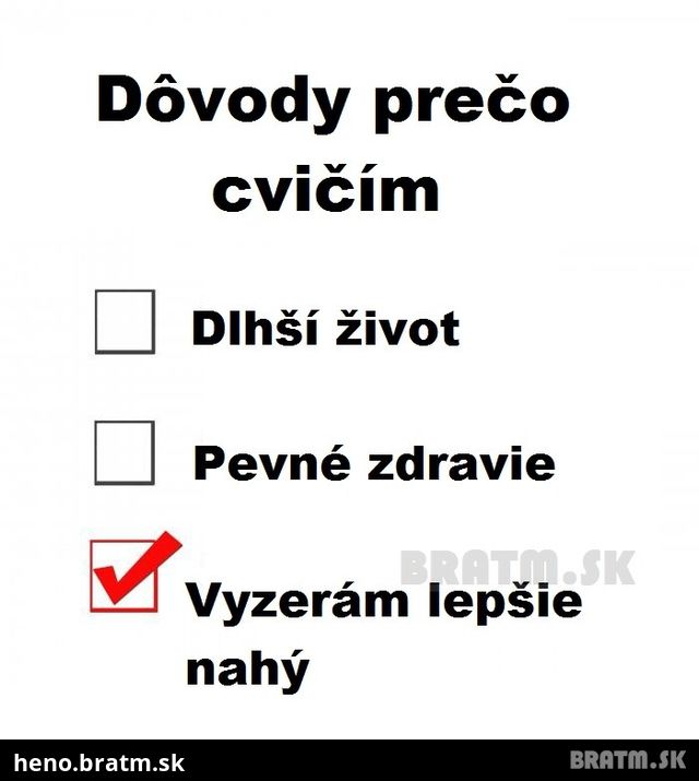 A prečo cvičíš ty ? :D