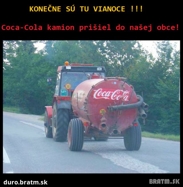 Ha- Ha ...práve Vianoce, keď aj do vašej obce príde Coca-cola kamión :D