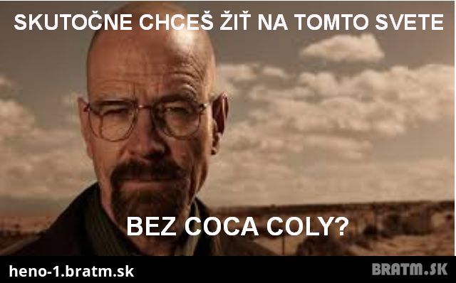 Si si naozaj istý, že to prežiješ bez coca coly?