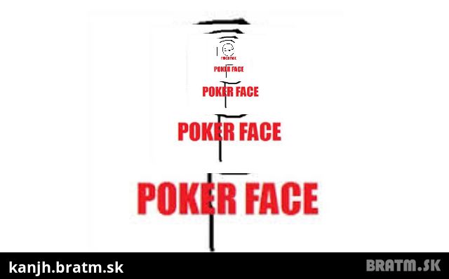 Poker face,pokerface,....