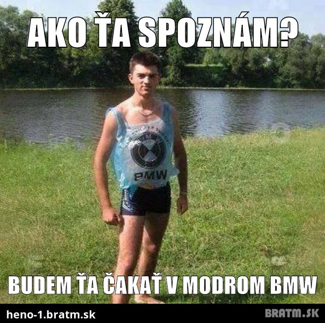 Počkám ťa v BMW :D :D :D :D