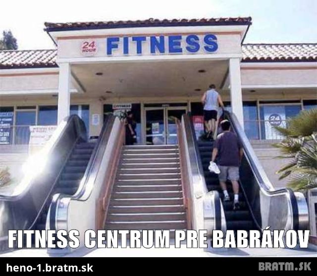 Fitness centrum pre babrákov :D