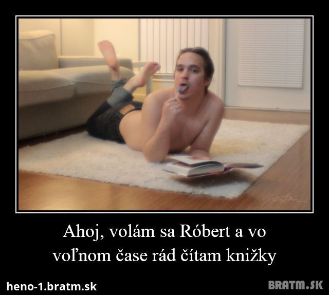 Ahoj, volám sa Róbert a vo voľnom čase rád čítam knižky