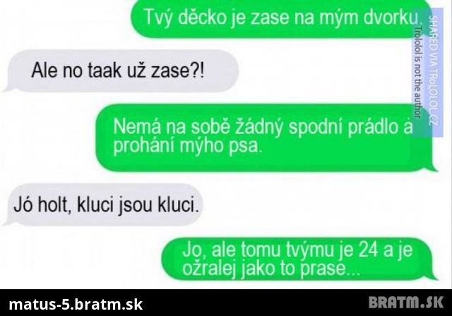 Zvykni si susedko, môj syn už nebude nikdy iný..:P