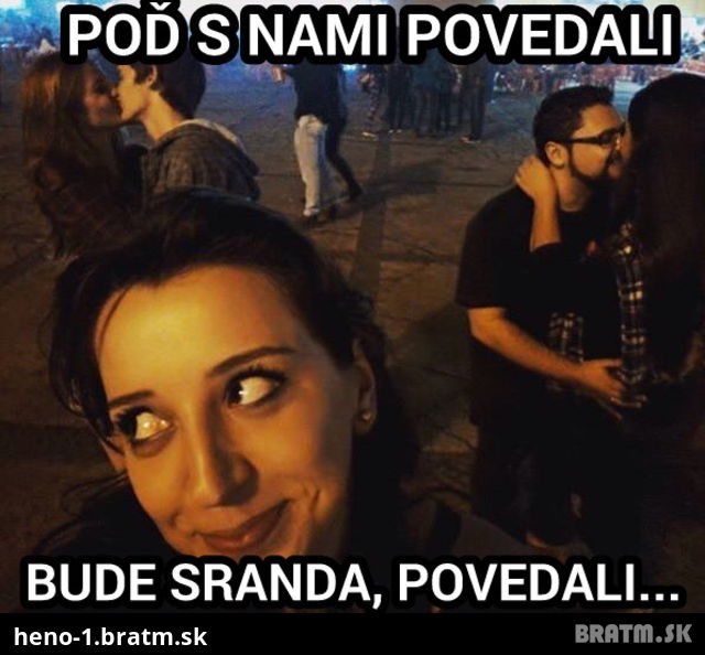 Pod s nami...bude sranda :D