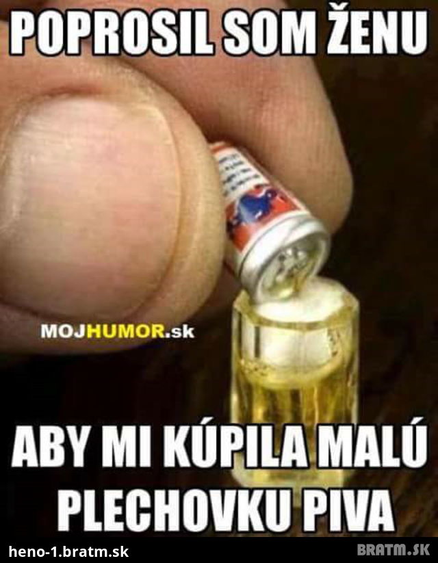 Ked chce ist muz na pivo :D