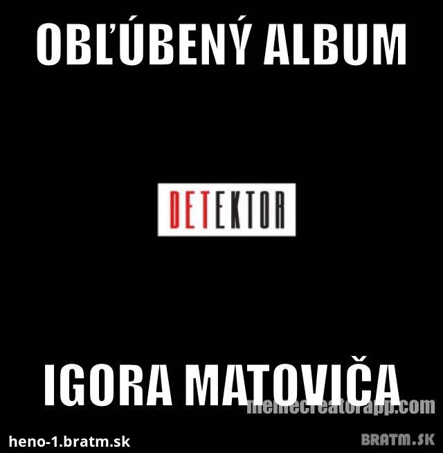 Aky album ma rad Igor Matovic?:D