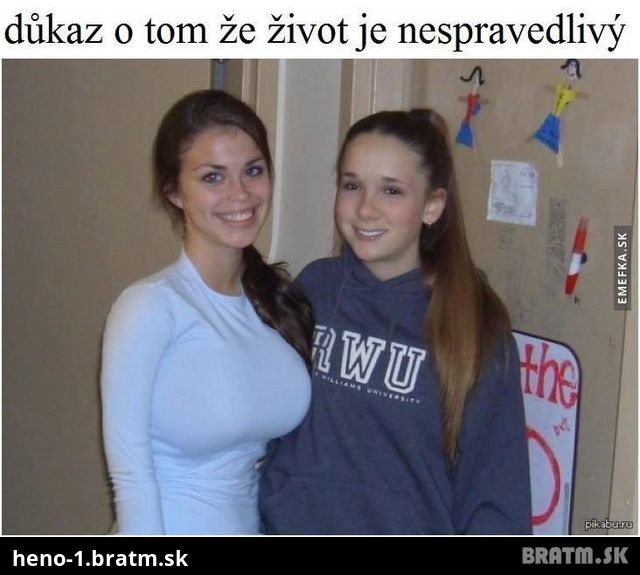 Dievcata, tu je dokaz ze je zivot nespravodlivy :D