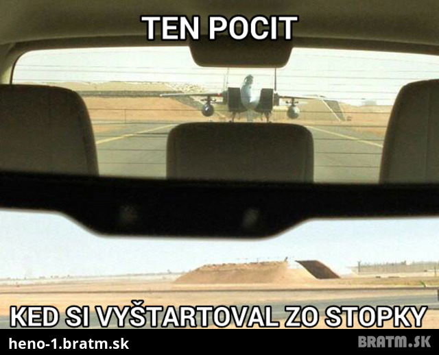 Poznáte ten pocit, ked vyrazíte zo stopky a dobieha vás auto z hlavnej cesty?:D