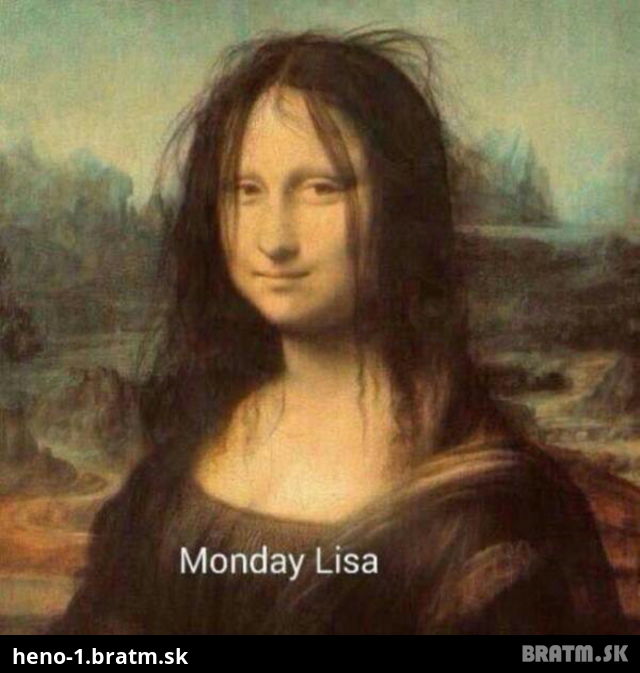 Viete ako vyzera pondelok Mona Lisa?:D
