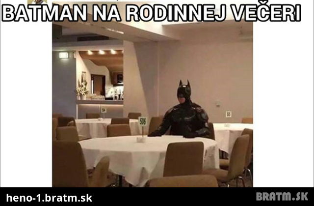 Viete ako vyzerá Batman pri rodinnej večeri?:D