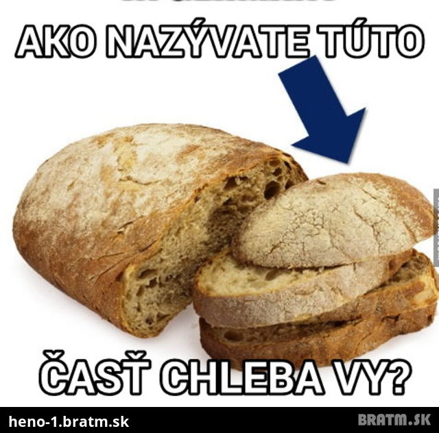 Pätka, konček, janko.. a ako voláte túto časť chlebíka vy doma??