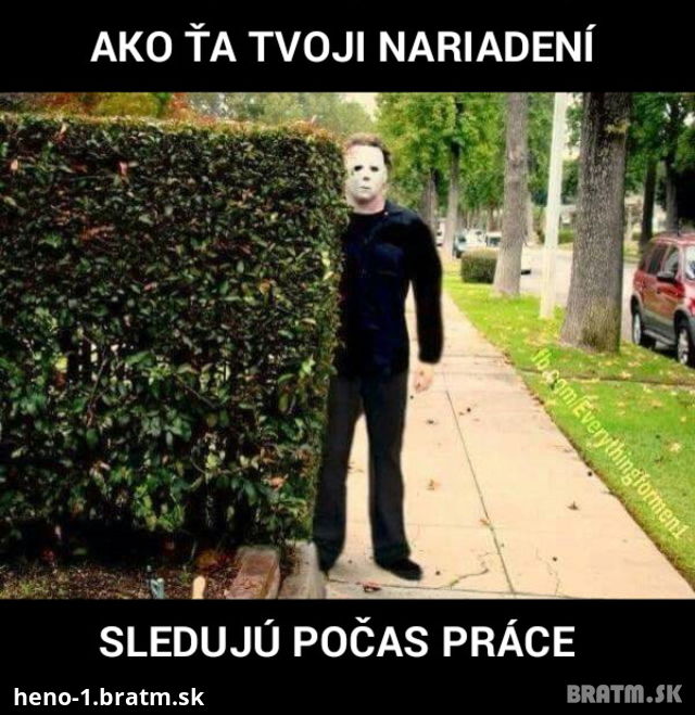 Takto ta sledujú v robote :D Je to naozaj tak?:D