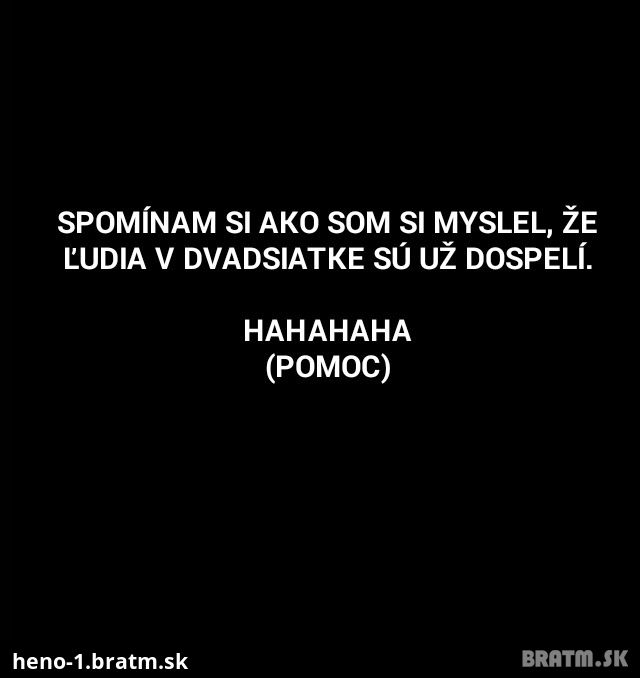 Pomooooc :D už je to tu! Dospelosť volá :D