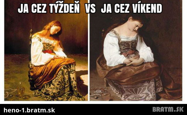 Ja cez tyzden vs vikend :D