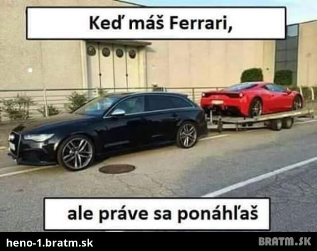 Keď máš ferarri :D