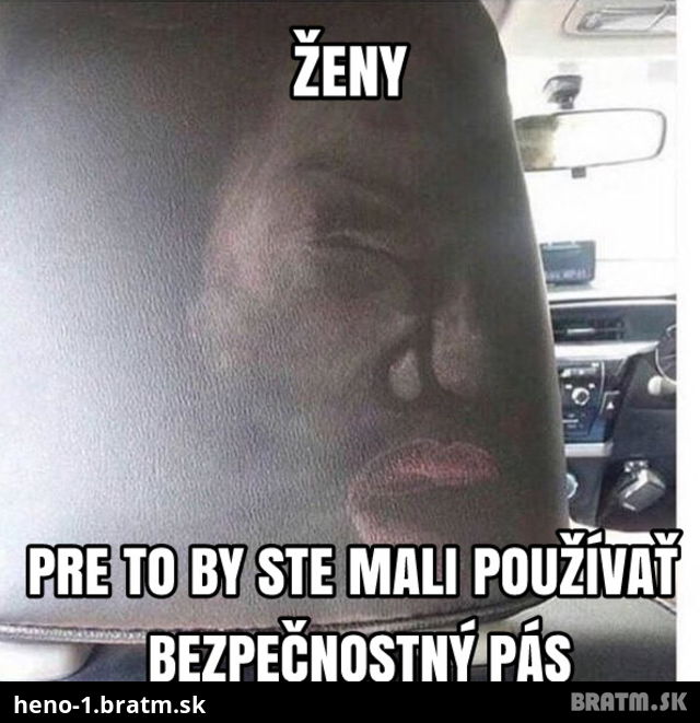 Zlaté pravidlo: Ženy pre toto by ste mali používať bezpečnostný pás! :)