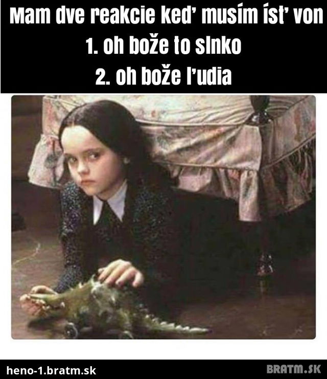 Ja ked mam ist von a moje vyhovorky :P