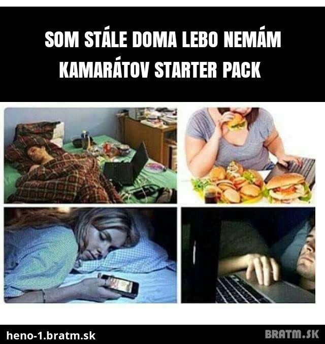 Ked nemáte kamaratov starter pack :D