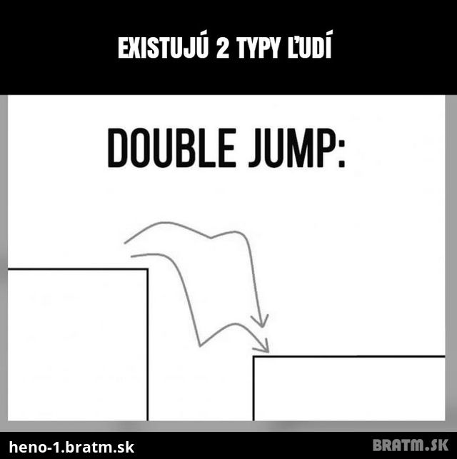 Dobule jump - existujú dva typy ludí :D