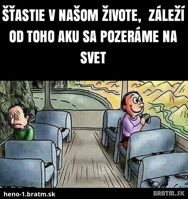 Od tohto zaleží štastie v našom živote :)