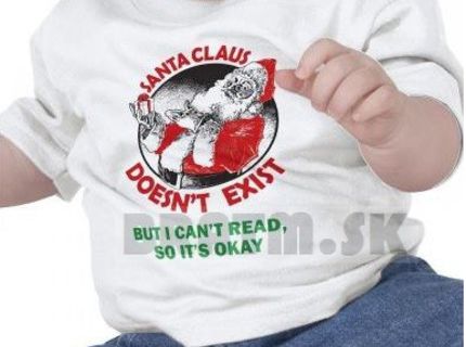 Santa Claus neexistuje, ale neviem čítať tak je to OK :D