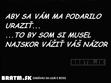 Keď ťa niekto naserie tak si len povedz:
