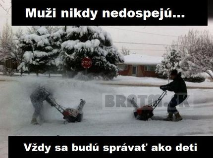 Muži...tí asi nikdy nedospejú :D