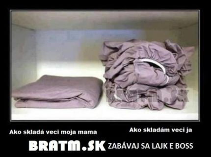 Ako skladá veci moja mama a ako ja :D
