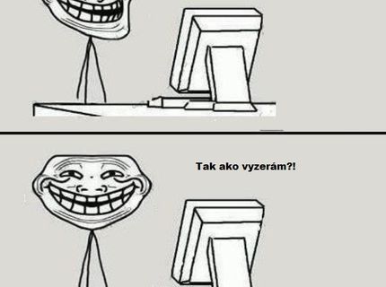 Hey, videl si ma už niekedy spredu ? :D