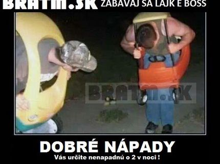 Kedy prichádzajú DOBRÉ NÁPADY :D