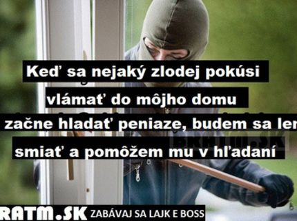 V dnešnej dobe to majú už aj zlodeji ťažké :D