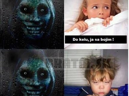 :D aj vy sa bojíte iba v noci ? :D