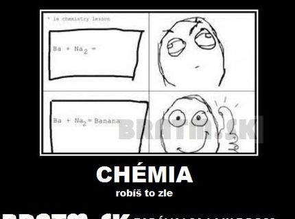 Niekedy je chémia veľmi jednoduchá :D