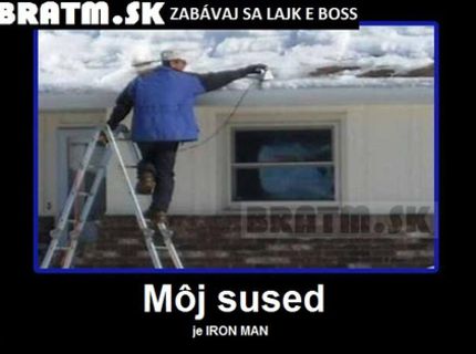 Takto vyzerá môj sused IRON MAN :D