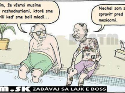Všetci musíme žiť s rozhodnutiami, kroré sme spravili za mládi :D