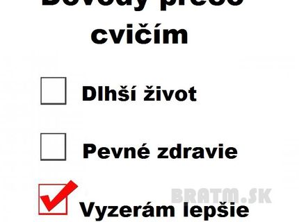 A prečo cvičíš ty ? :D