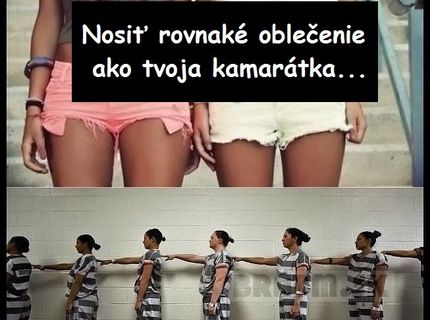 No nie je to krásne nosiť rovnaké oblečenie :D ?