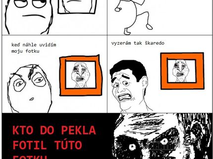 Keď uvidím svoju fotku :D